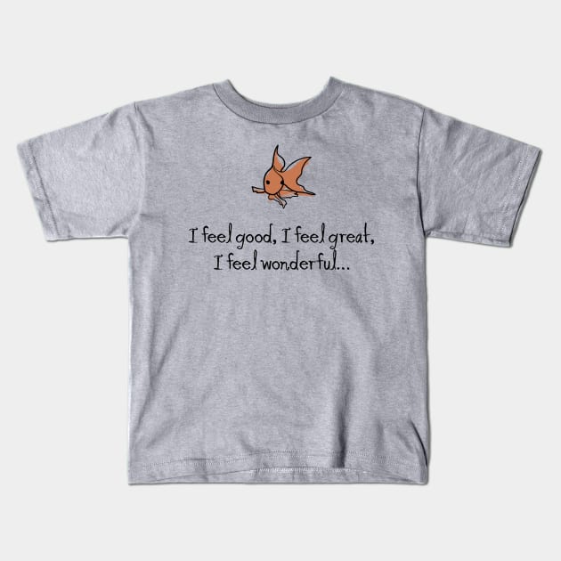 I feel good. I feel great. I feel wonderful… Kids T-Shirt by DesignCat